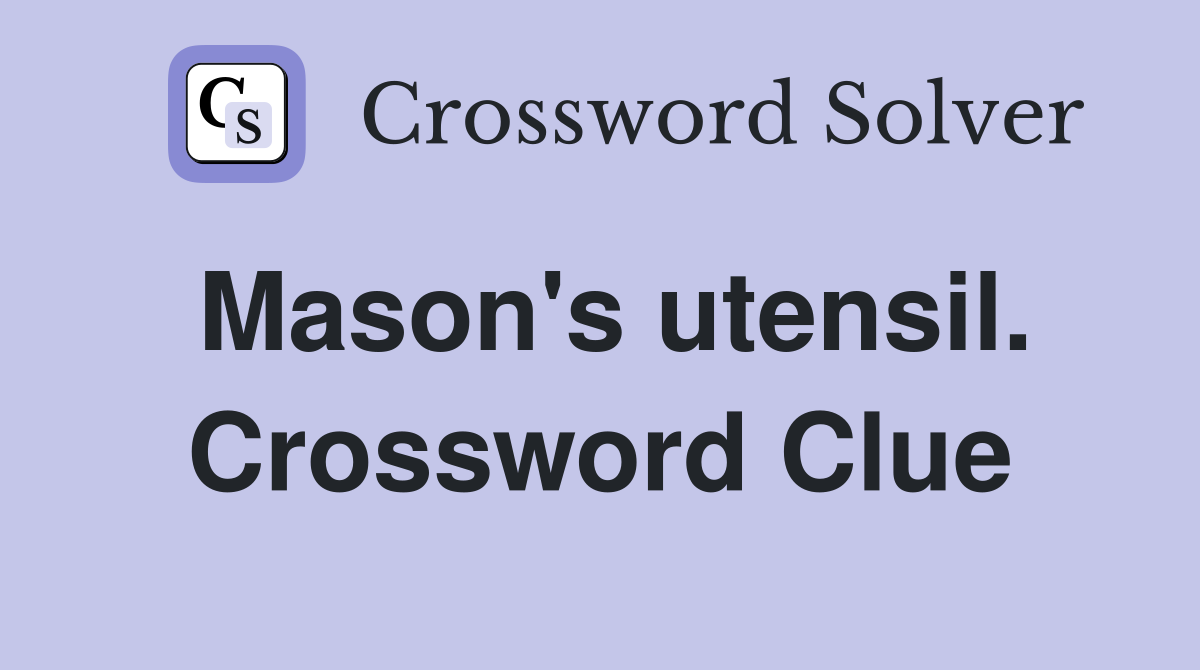 Mason's utensil. Crossword Clue