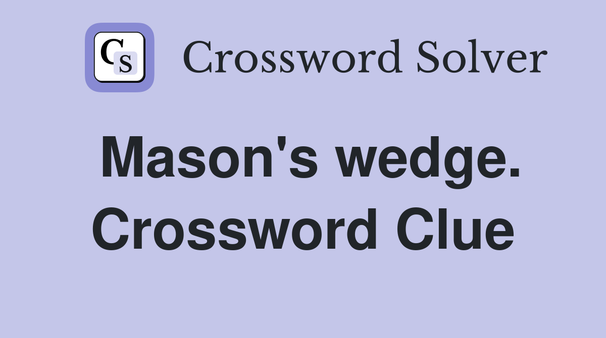 Mason's wedge. Crossword Clue