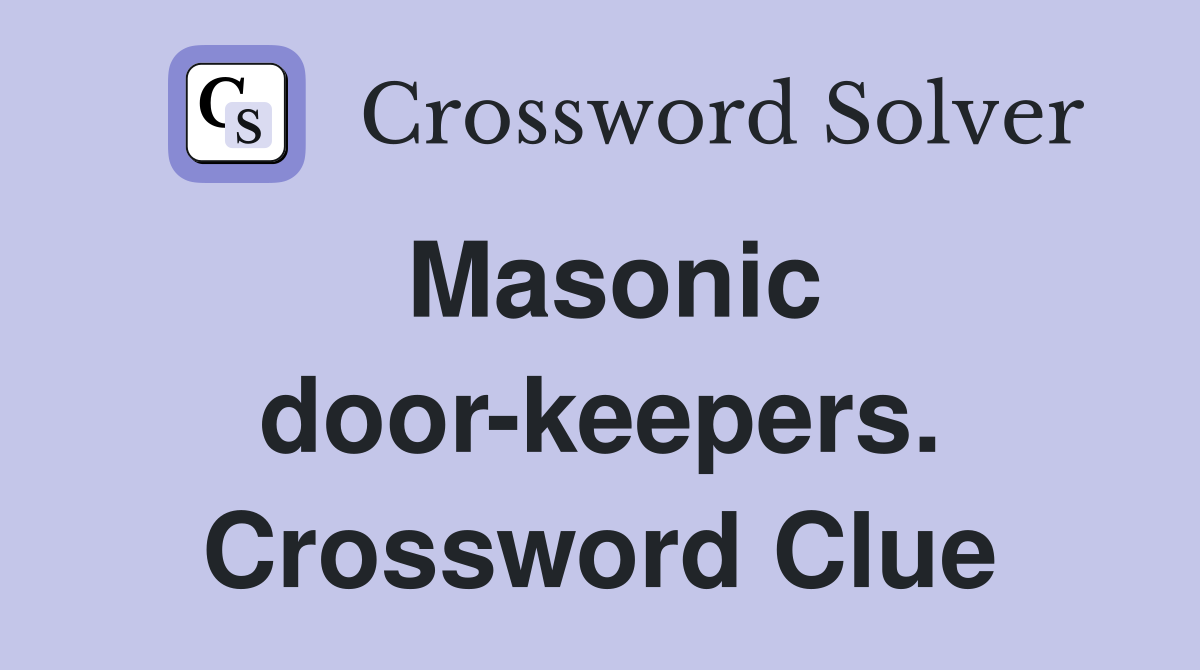 Masonic door-keepers. Crossword Clue