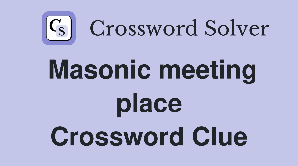Masonic meeting place Crossword Clue