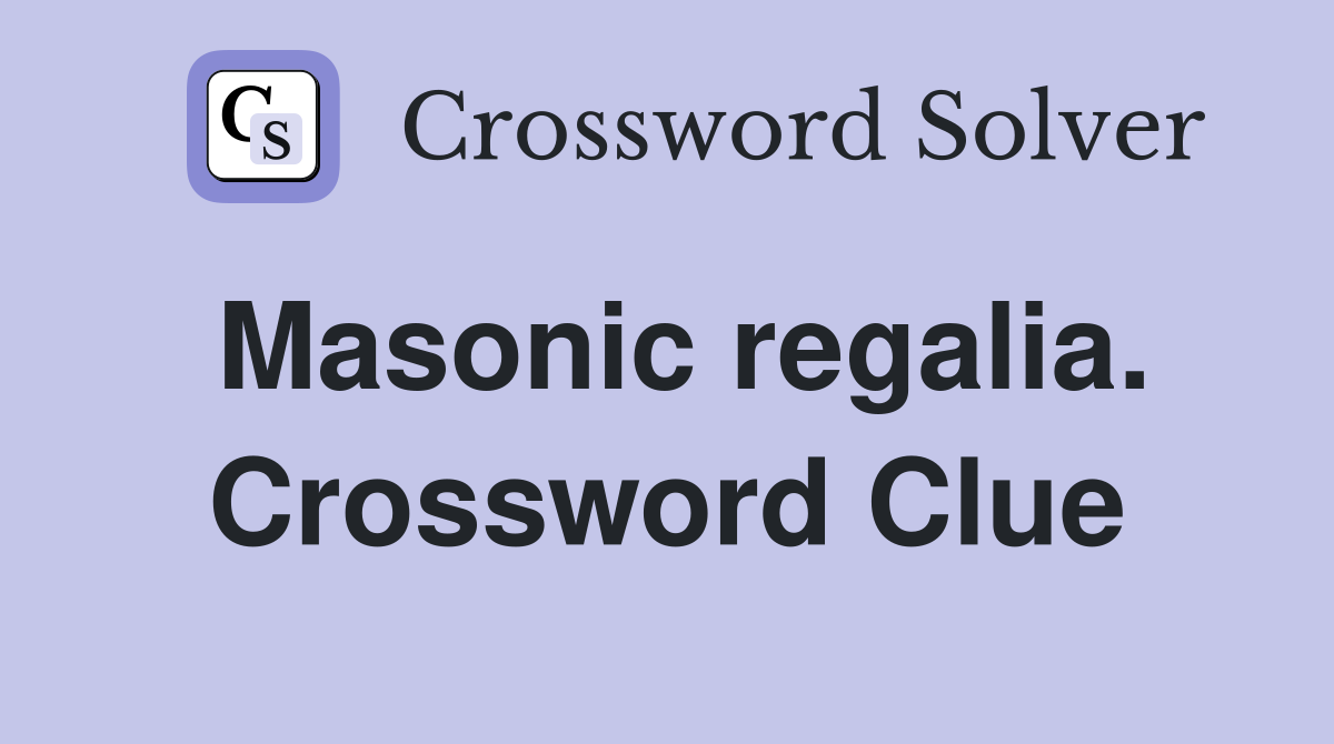 Masonic regalia. Crossword Clue