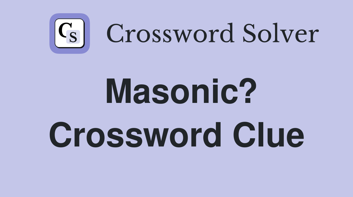 Masonic? Crossword Clue