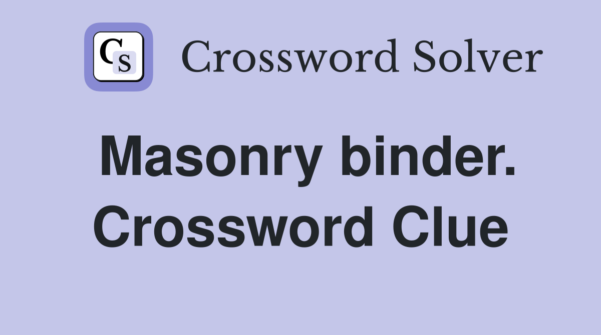 Masonry binder. Crossword Clue