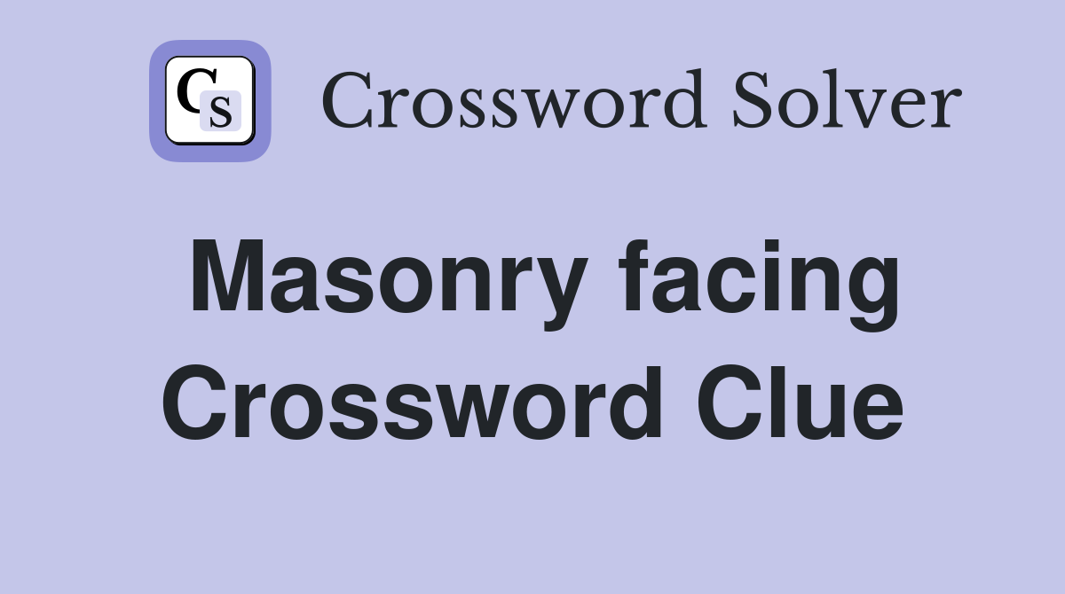 Masonry facing Crossword Clue