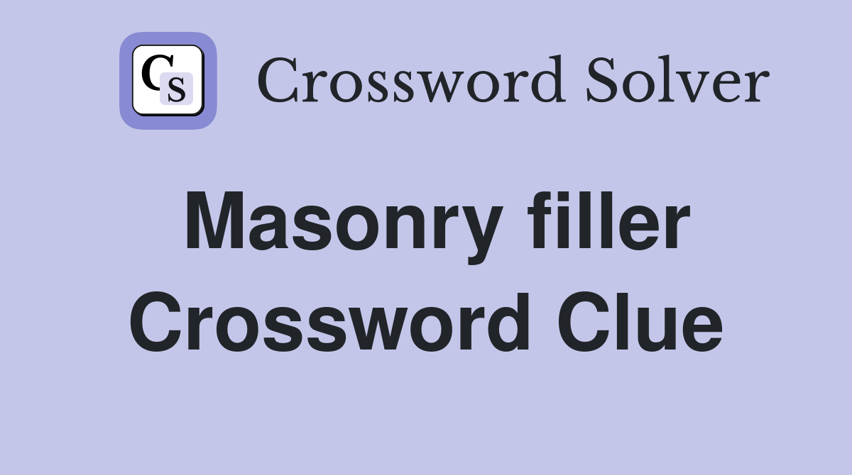 Masonry filler Crossword Clue