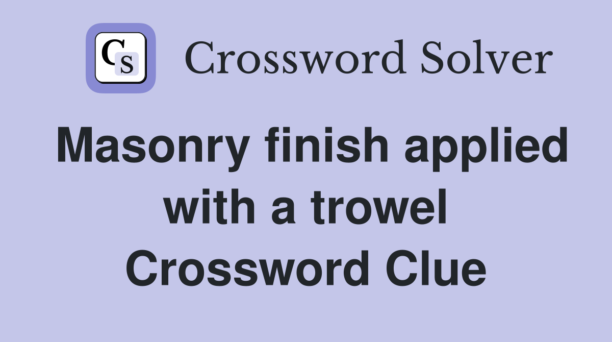 Masonry finish applied with a trowel Crossword Clue