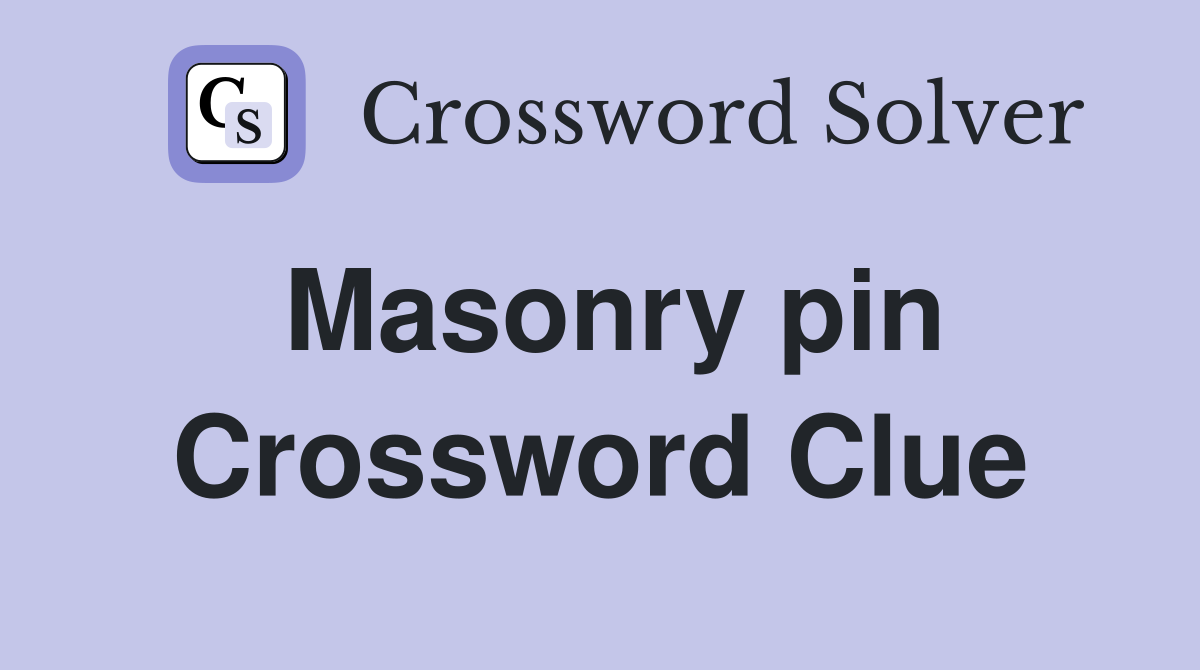 Masonry pin Crossword Clue