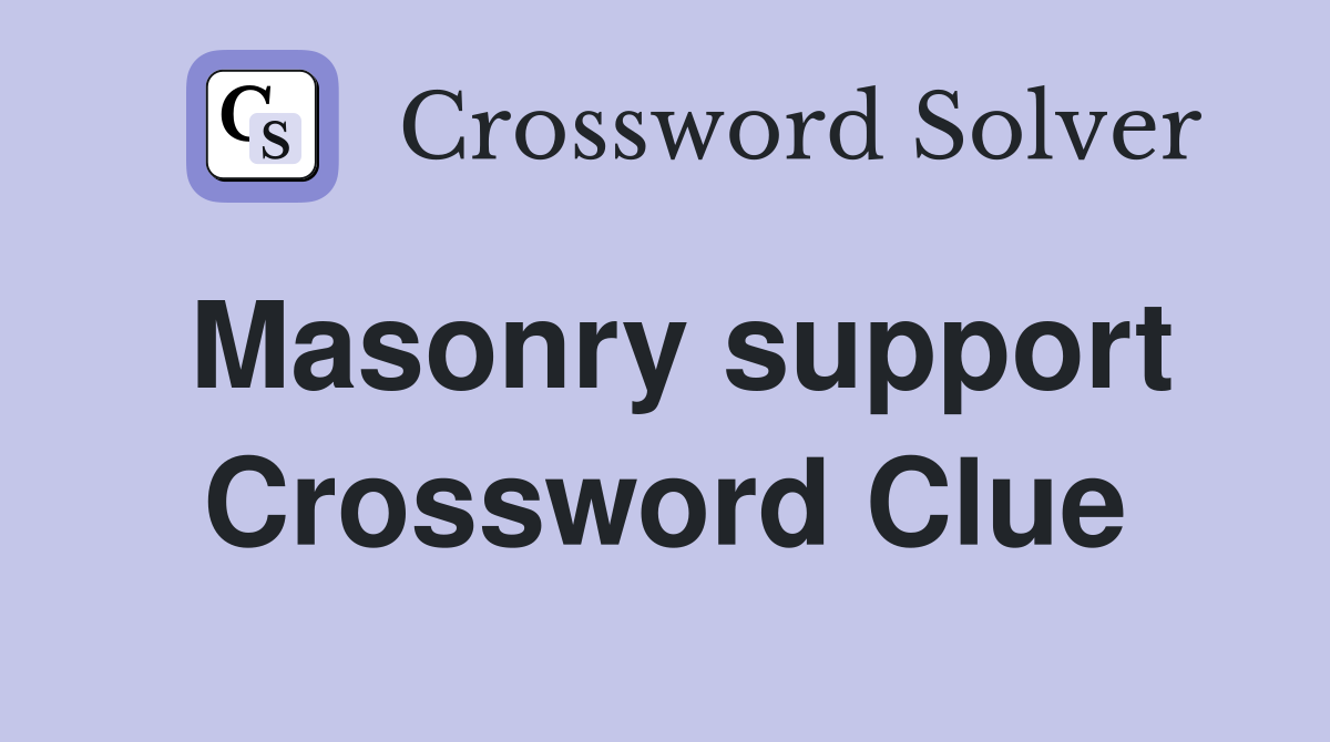 Masonry support Crossword Clue