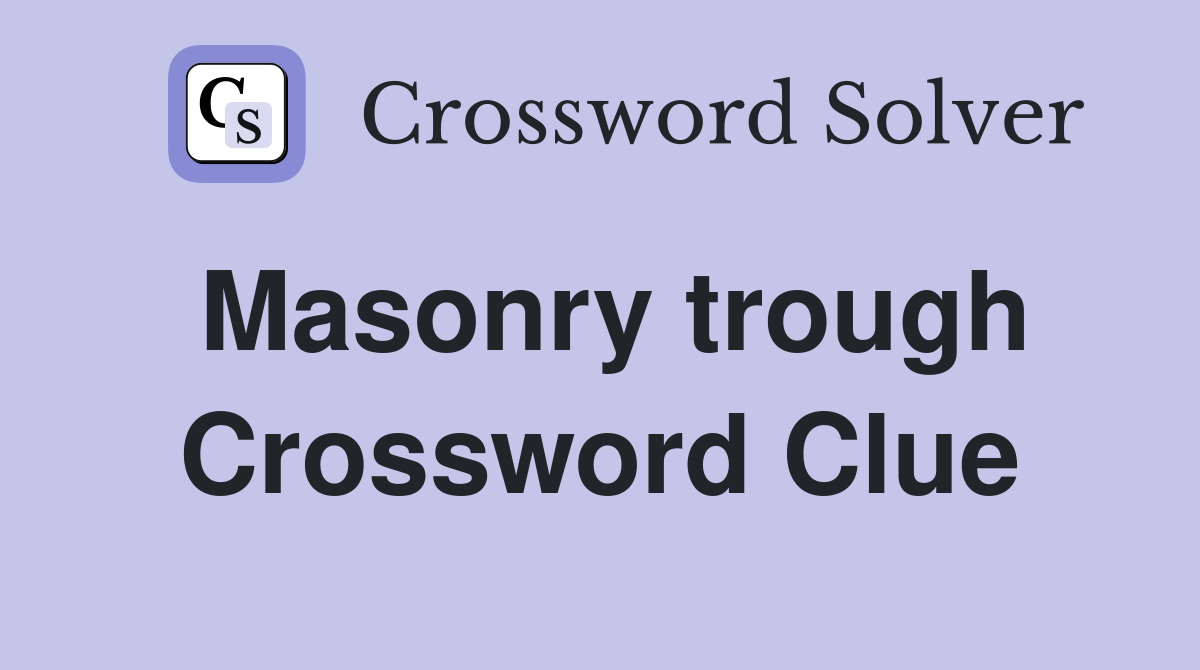 Masonry trough Crossword Clue