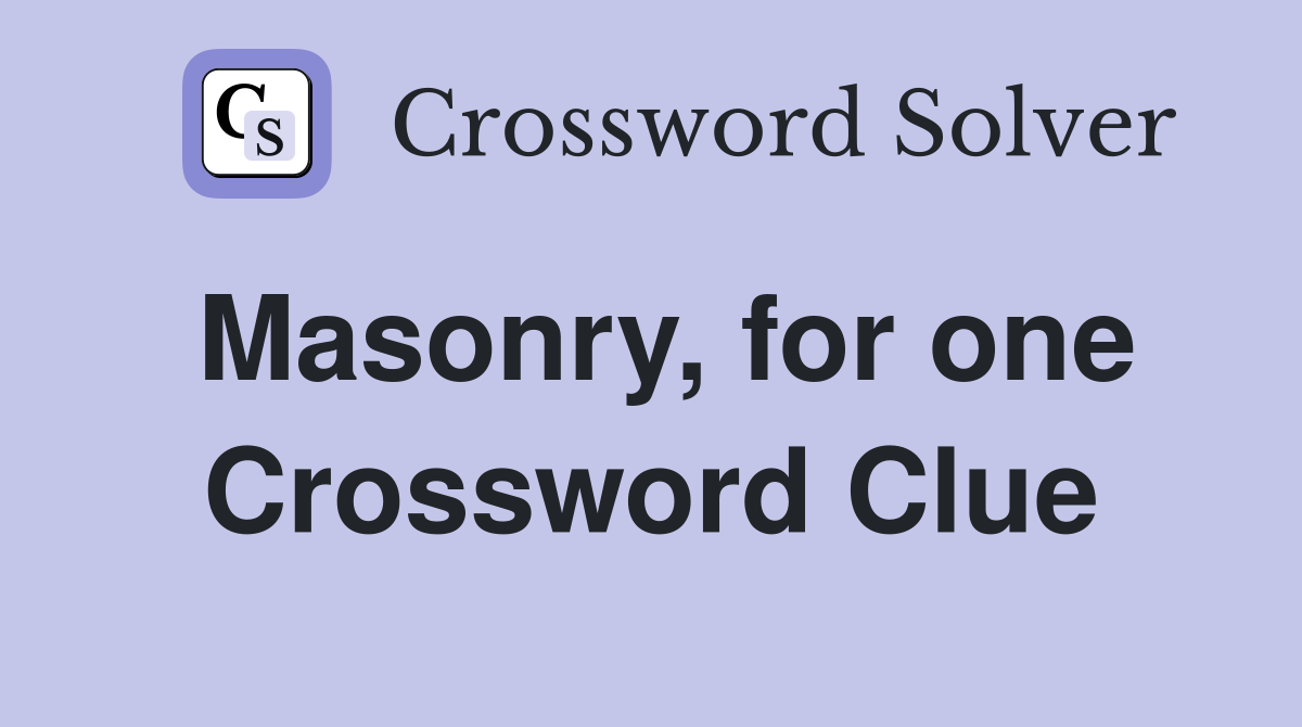 Masonry, for one Crossword Clue