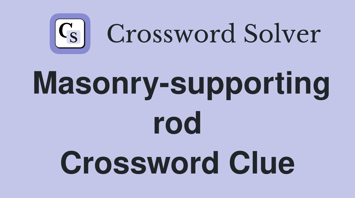Masonry-supporting rod Crossword Clue