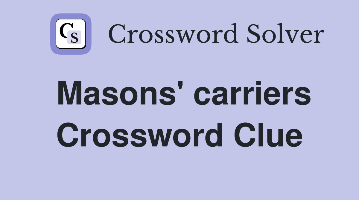 Masons' carriers Crossword Clue