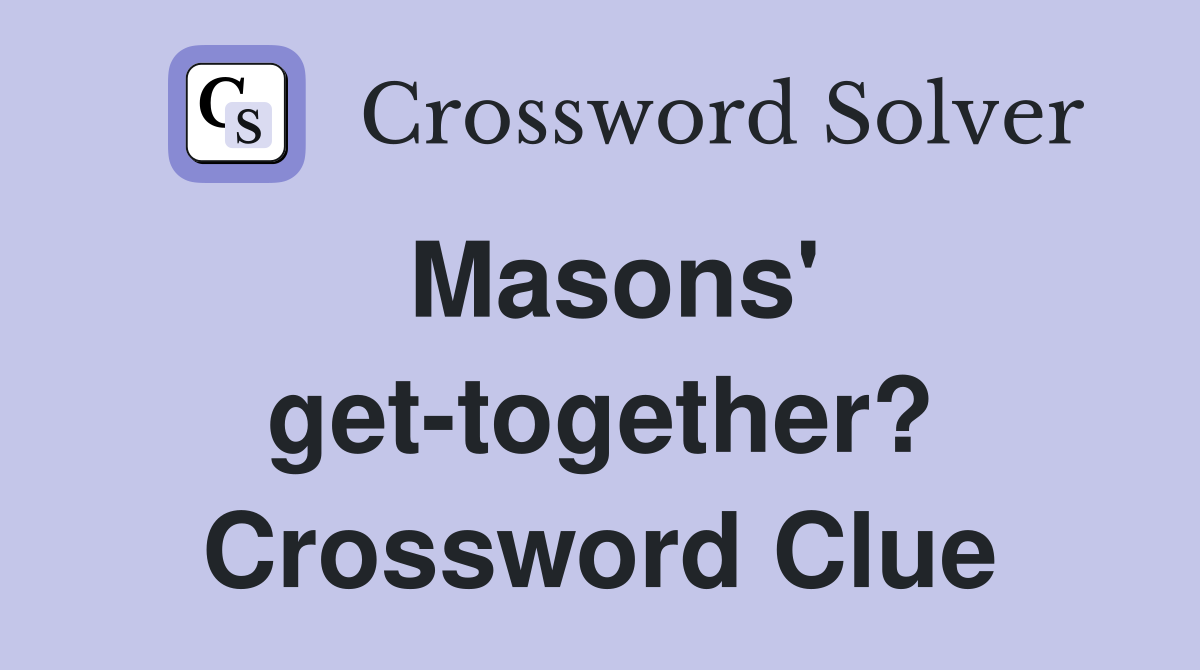 Masons' get-together? Crossword Clue