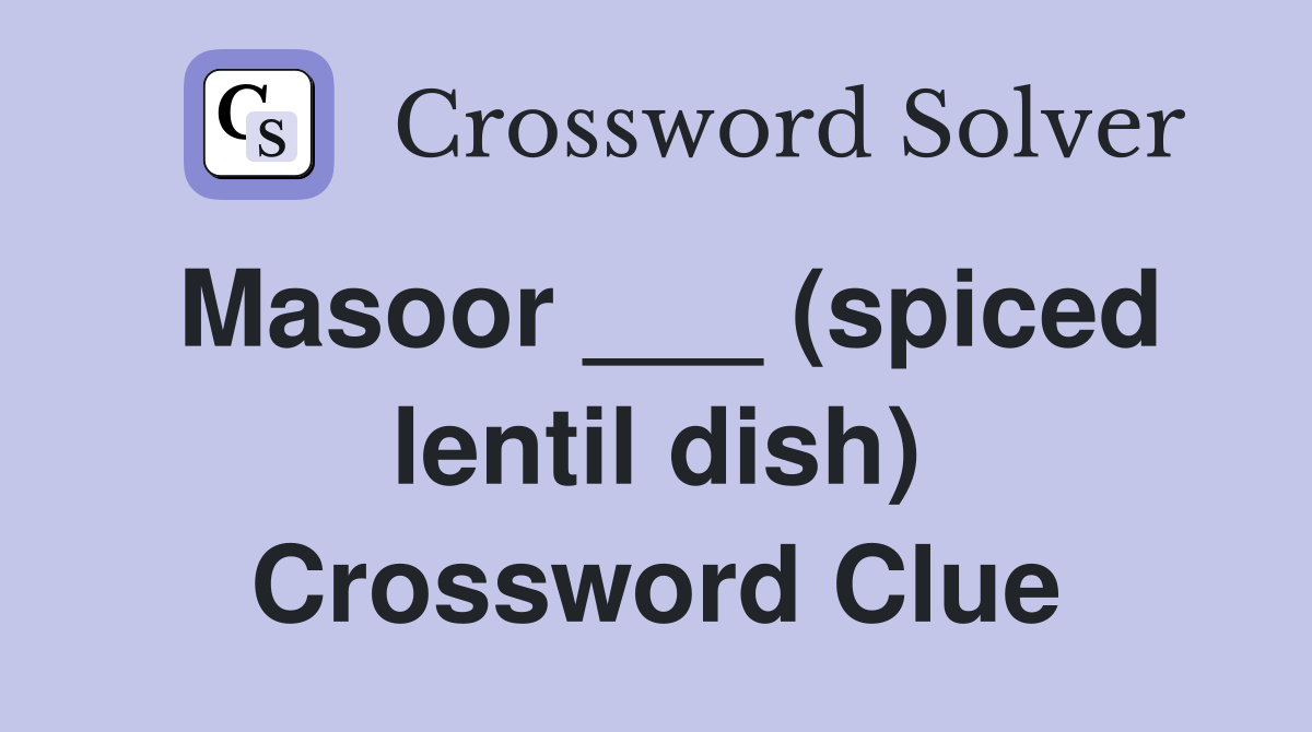 Masoor ___ (spiced lentil dish) Crossword Clue