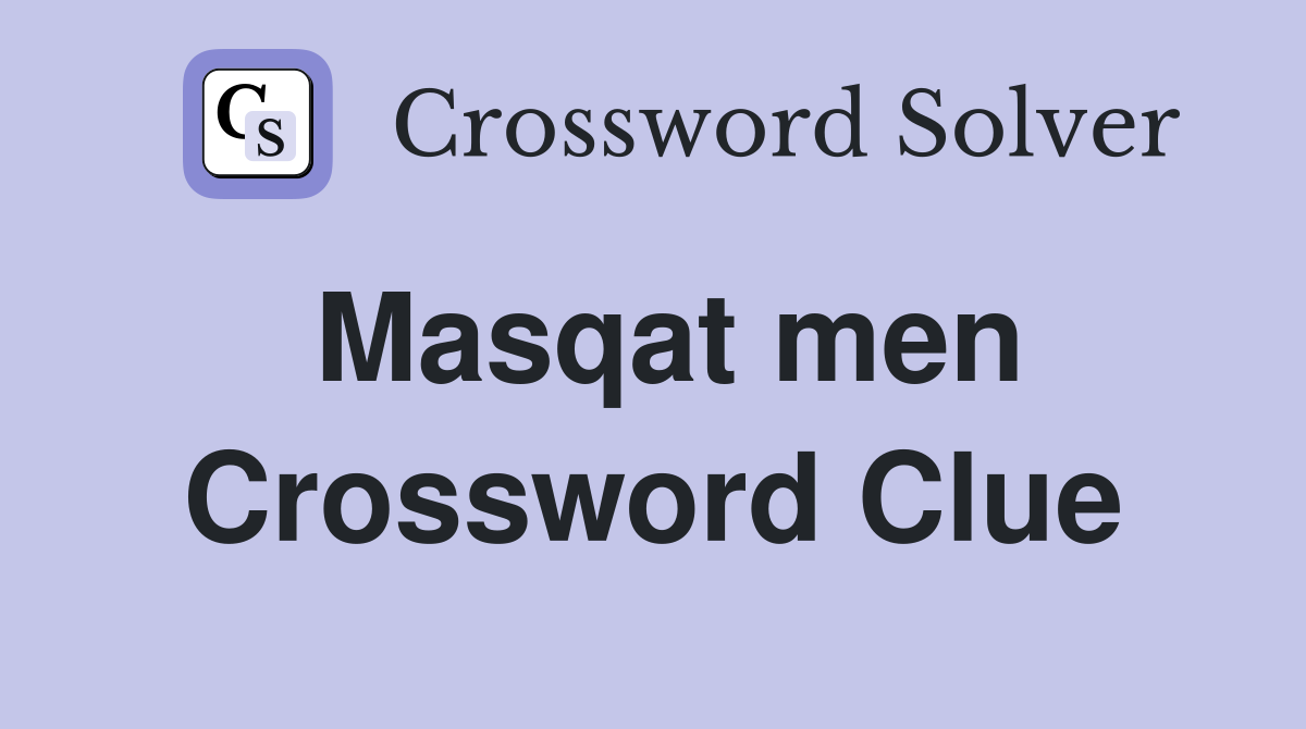 Masqat men Crossword Clue