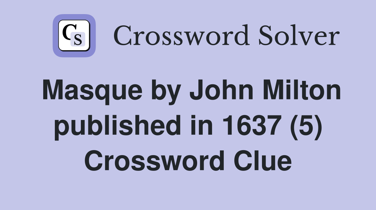 Masque by John Milton published in 1637 (5) Crossword Clue