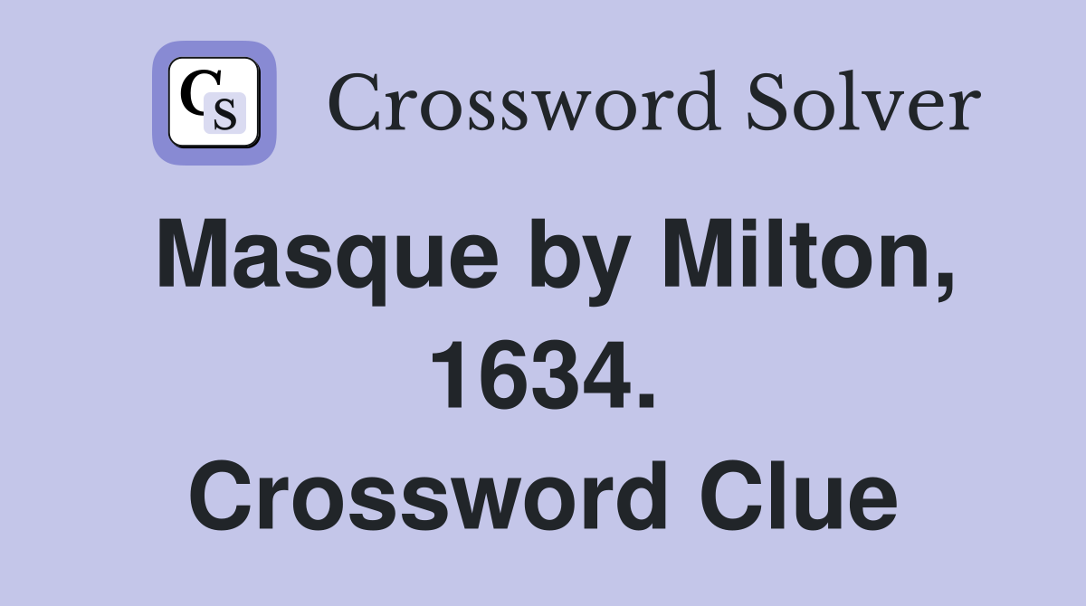 Masque by Milton, 1634. Crossword Clue