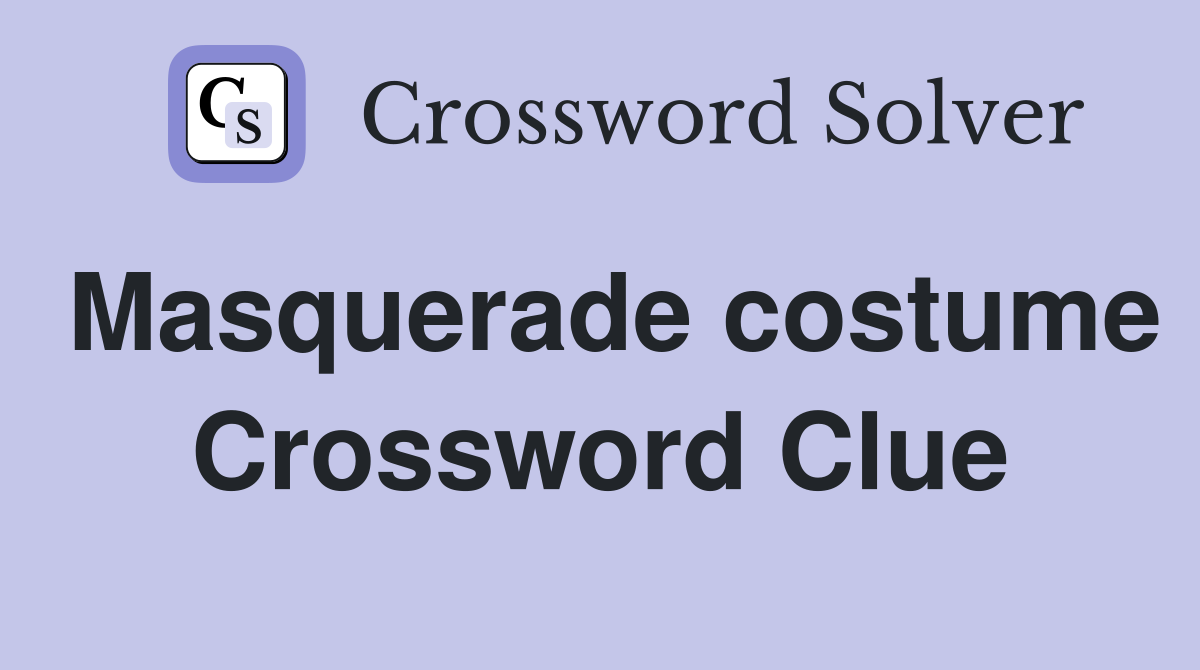 Masquerade costume Crossword Clue