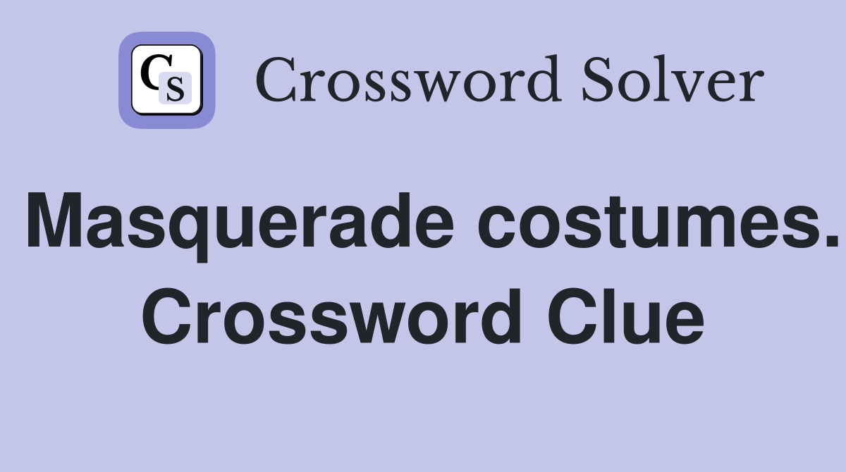 Masquerade costumes. Crossword Clue