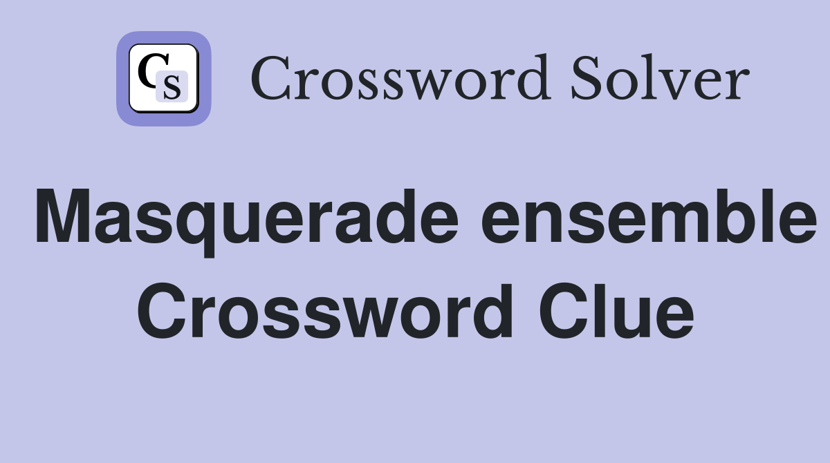 Masquerade ensemble Crossword Clue