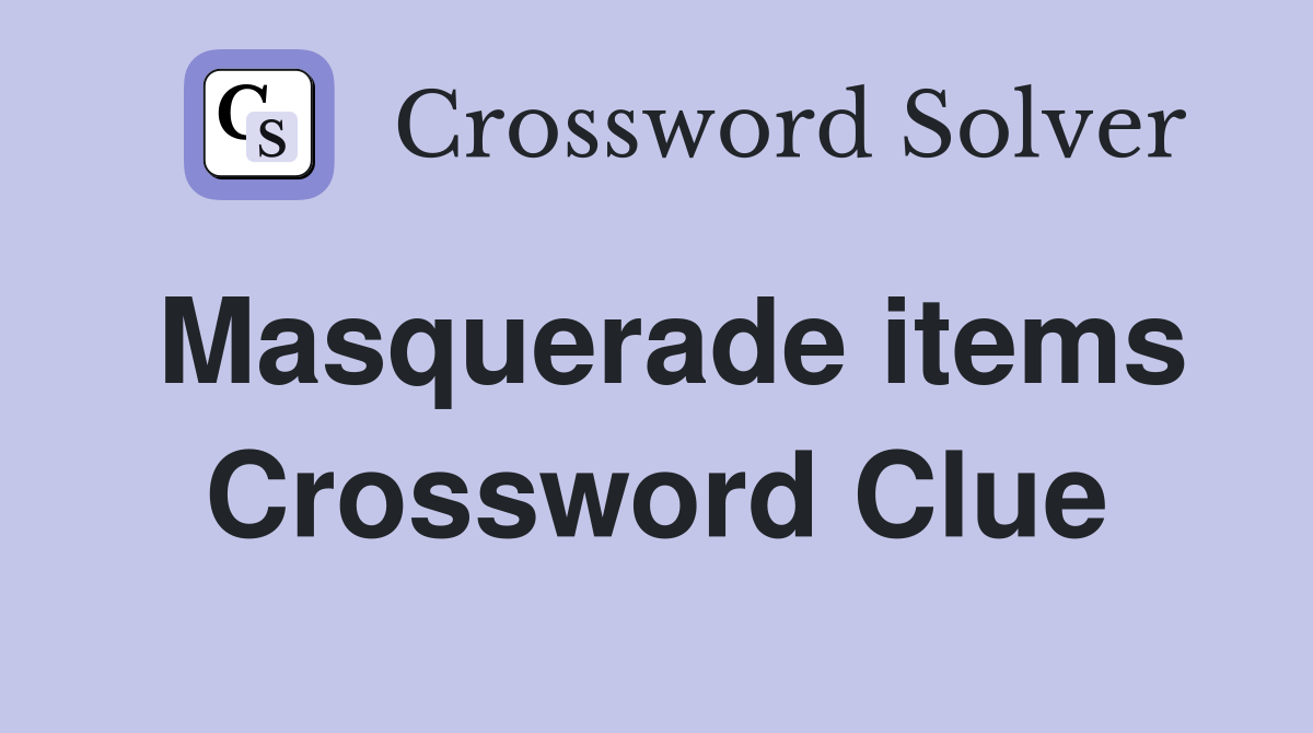 Masquerade items Crossword Clue
