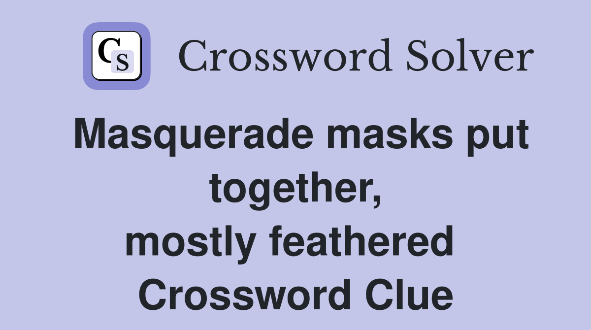 Masquerade masks put together, mostly feathered  Crossword Clue