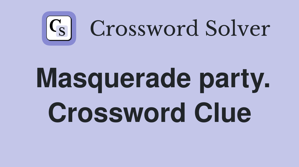 Masquerade party. Crossword Clue