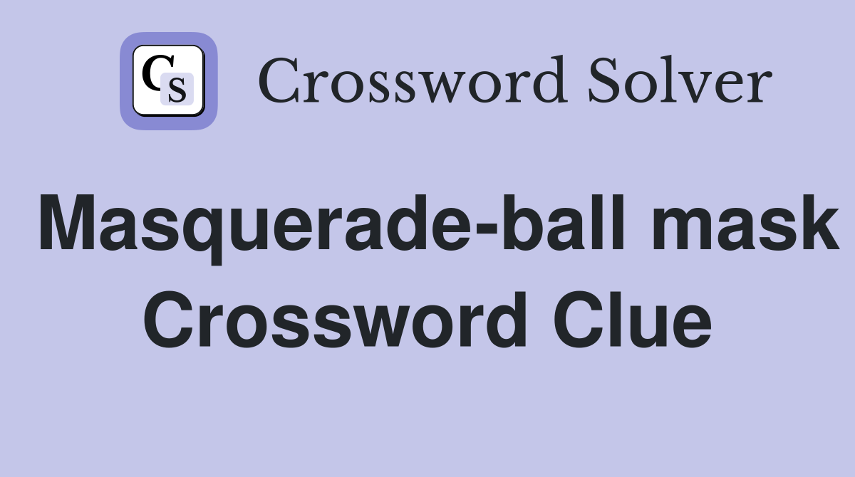 Masquerade-ball mask Crossword Clue