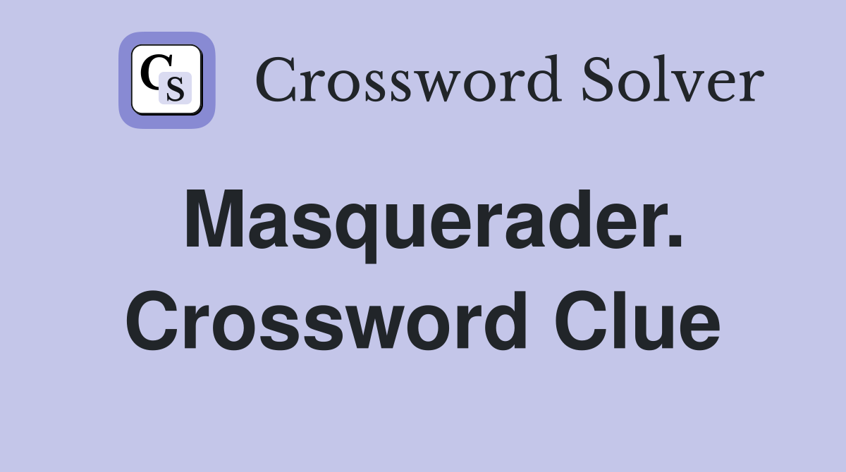 Masquerader. Crossword Clue