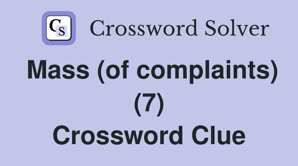 Mass (of complaints) (7) Crossword Clue