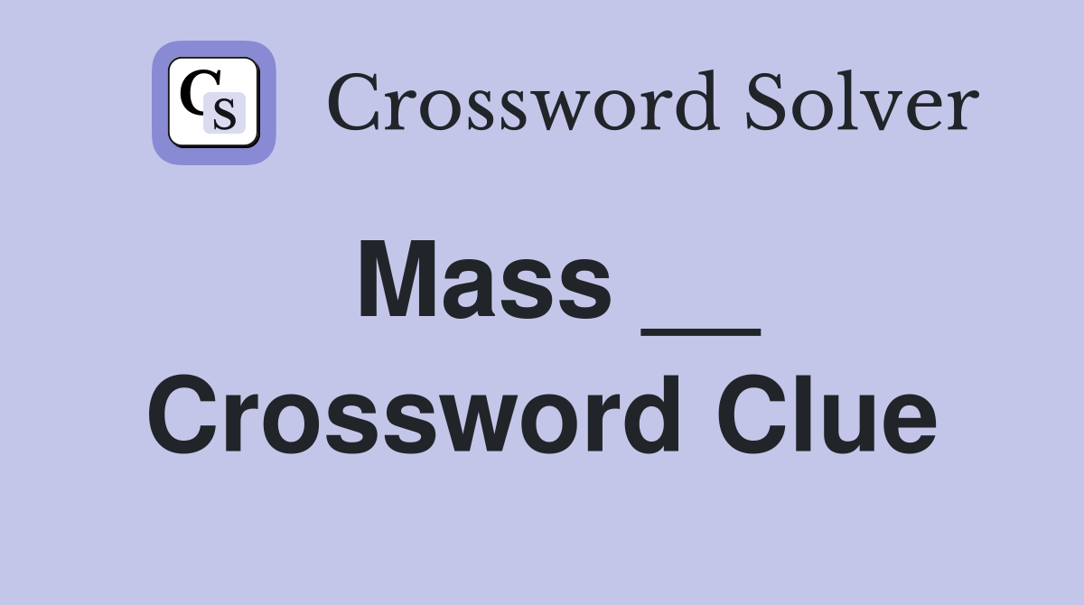 Mass __ Crossword Clue