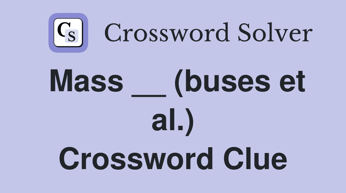 Mass __ (buses et al.) Crossword Clue