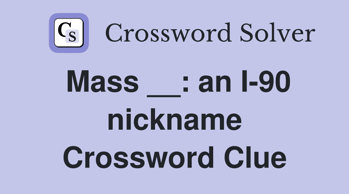 Mass __: an I-90 nickname Crossword Clue