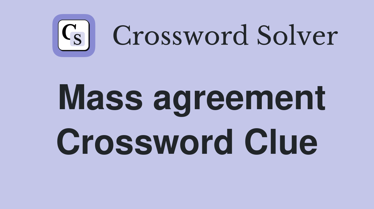 Mass agreement Crossword Clue