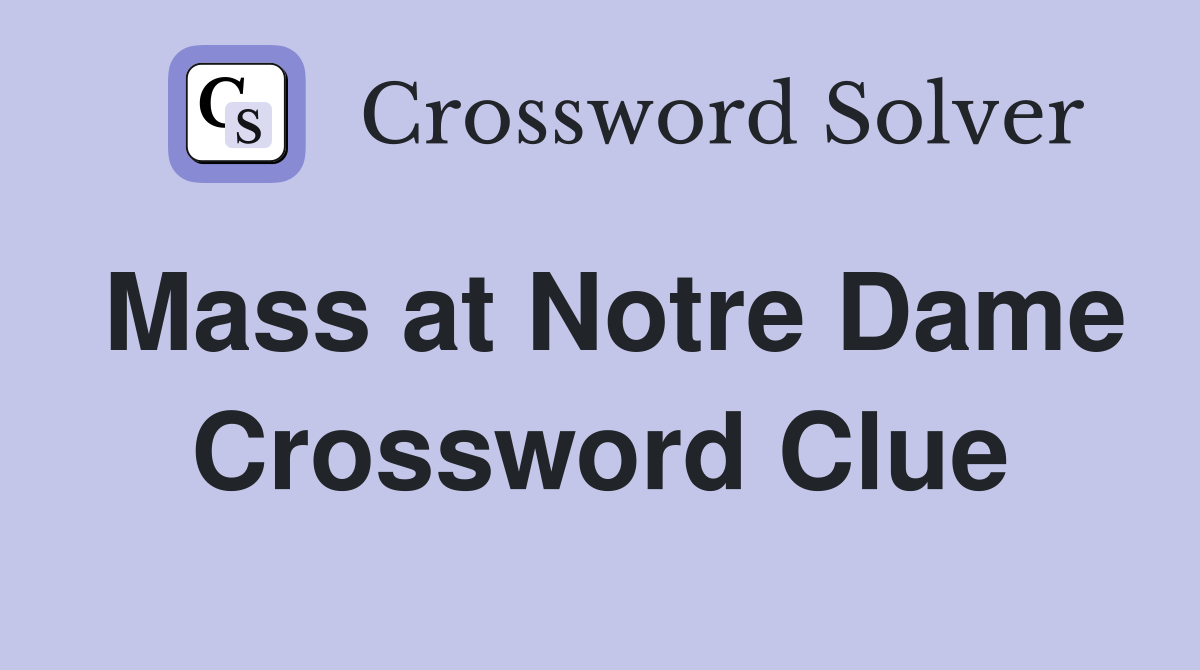 Mass at Notre Dame Crossword Clue