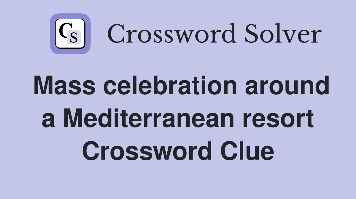 Mass celebration around a Mediterranean resort Crossword Clue