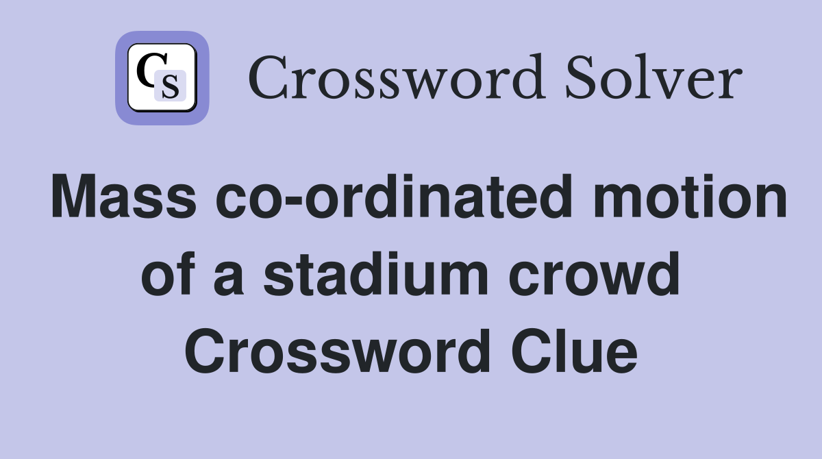 Mass co-ordinated motion of a stadium crowd Crossword Clue