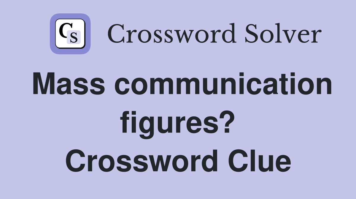 Mass communication figures? Crossword Clue