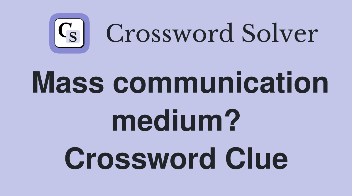 Mass communication medium? Crossword Clue