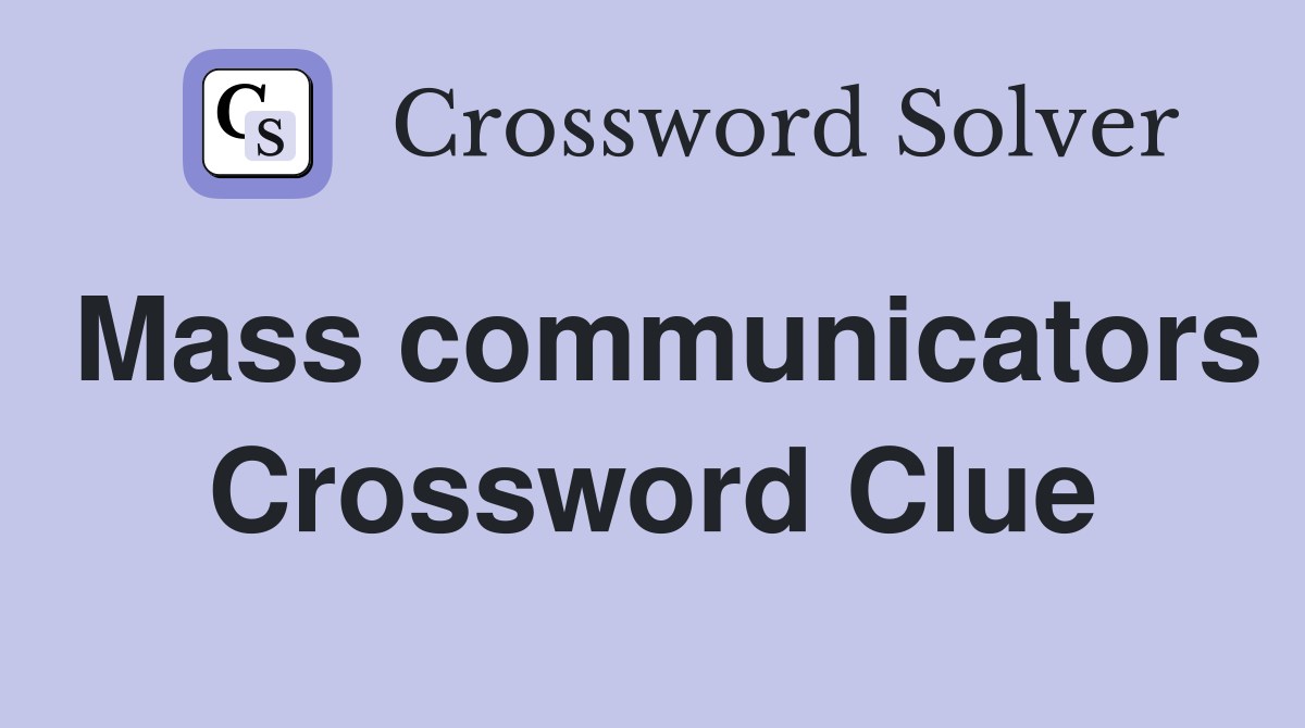 Mass communicators Crossword Clue