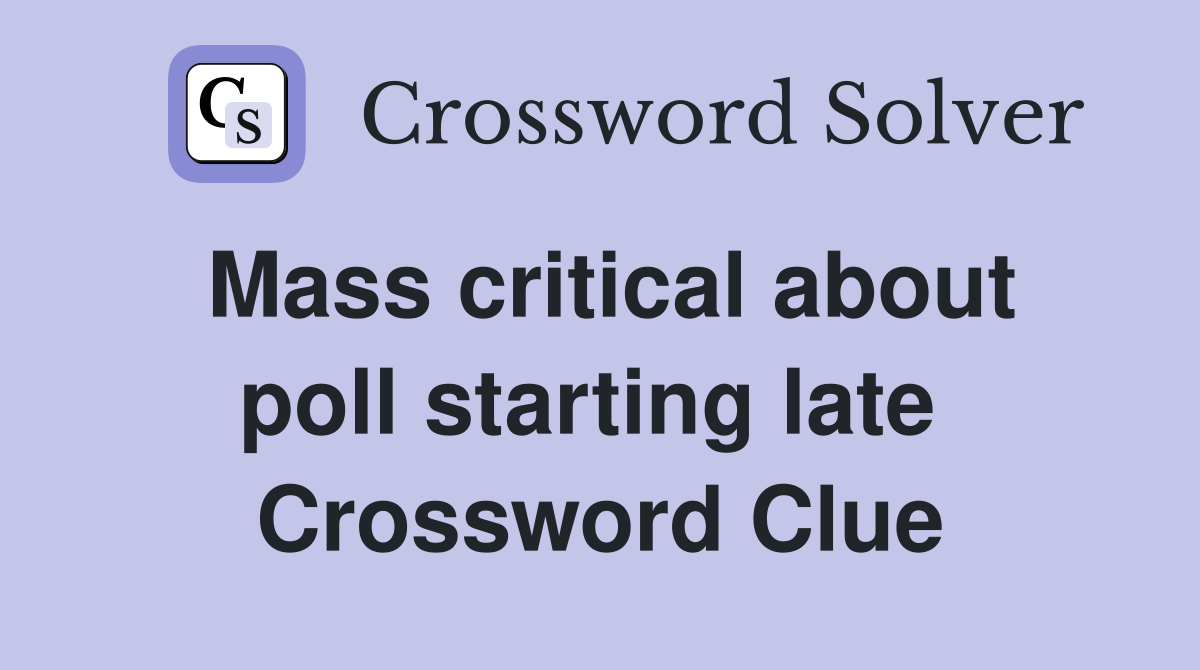 Mass critical about poll starting late  Crossword Clue