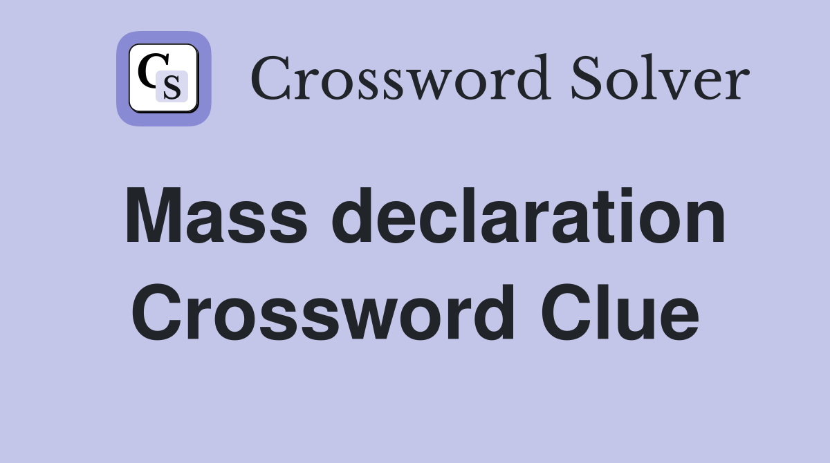 Mass declaration Crossword Clue
