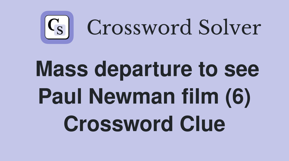 Mass departure to see Paul Newman film (6) Crossword Clue