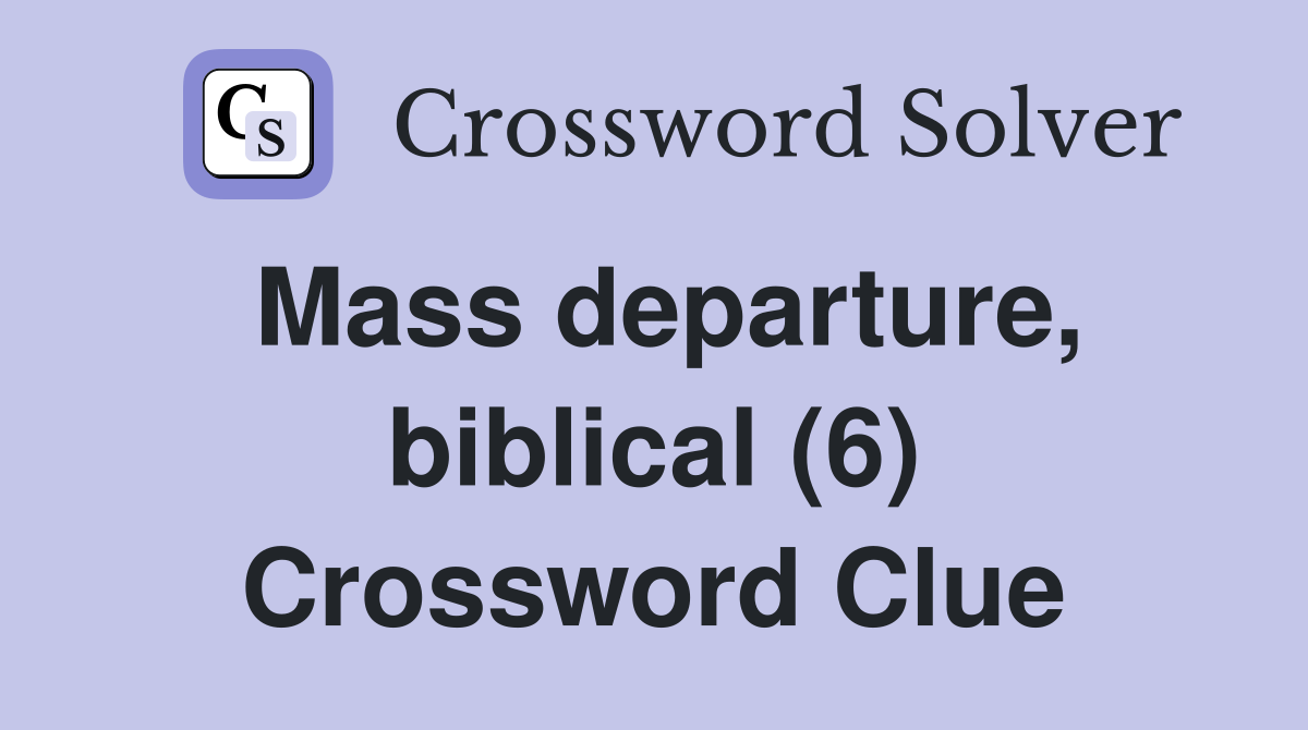 Mass departure, biblical (6) Crossword Clue