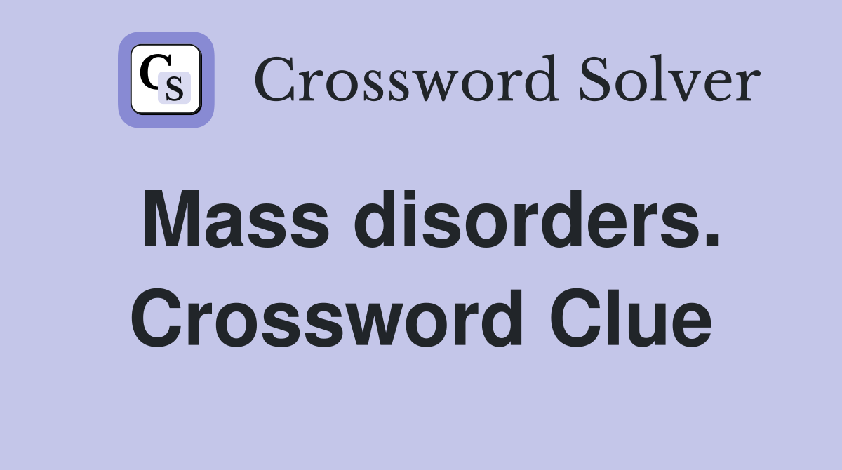 Mass disorders. Crossword Clue