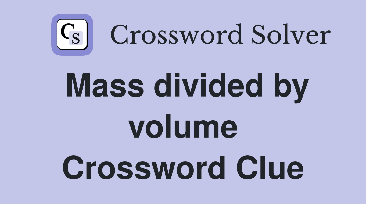 Mass divided by volume Crossword Clue