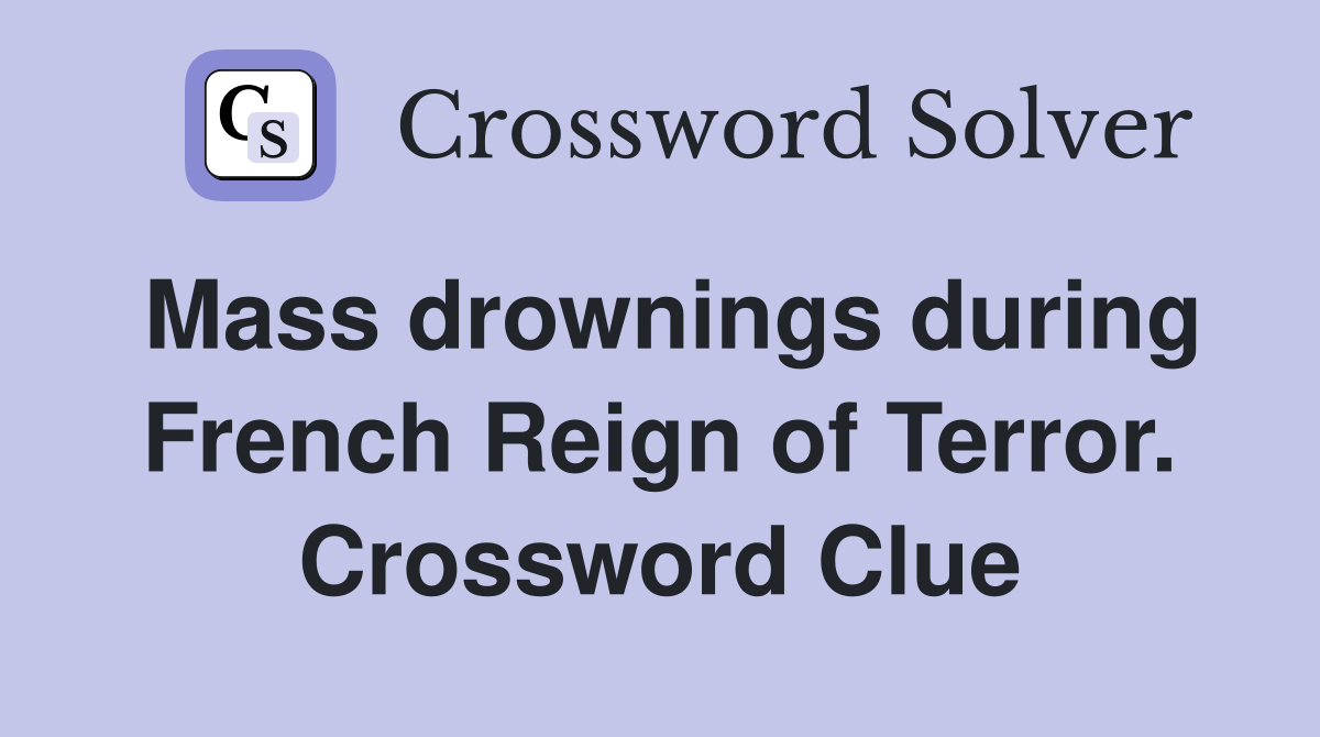 Mass drownings during French Reign of Terror. Crossword Clue
