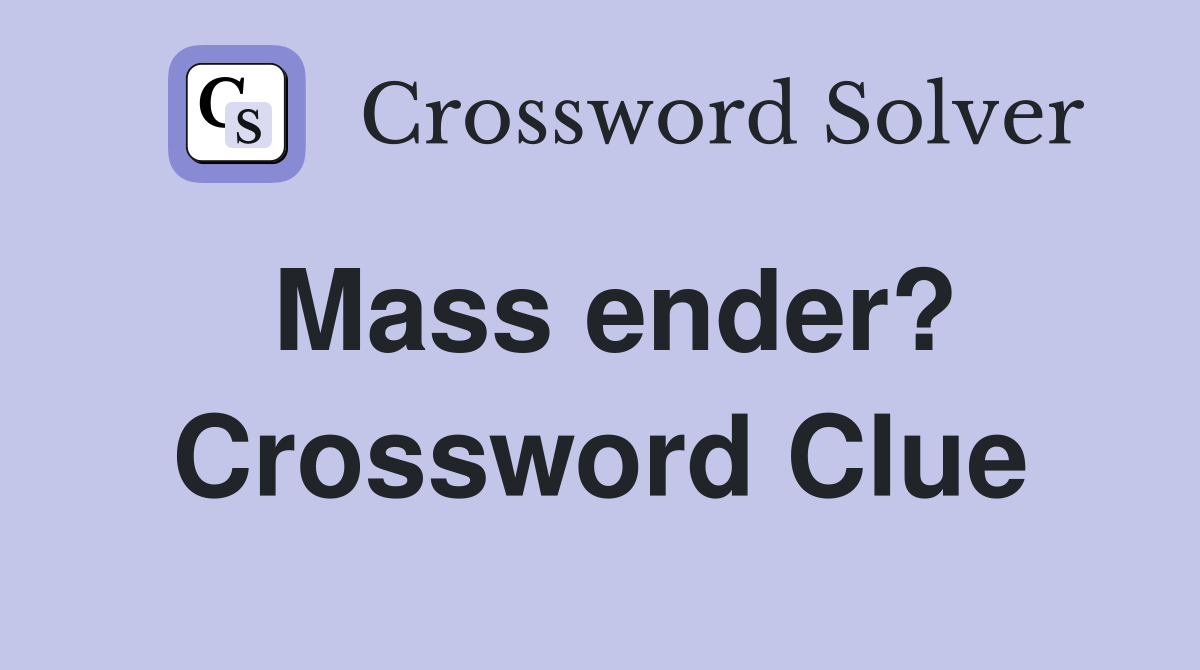 Mass ender? Crossword Clue