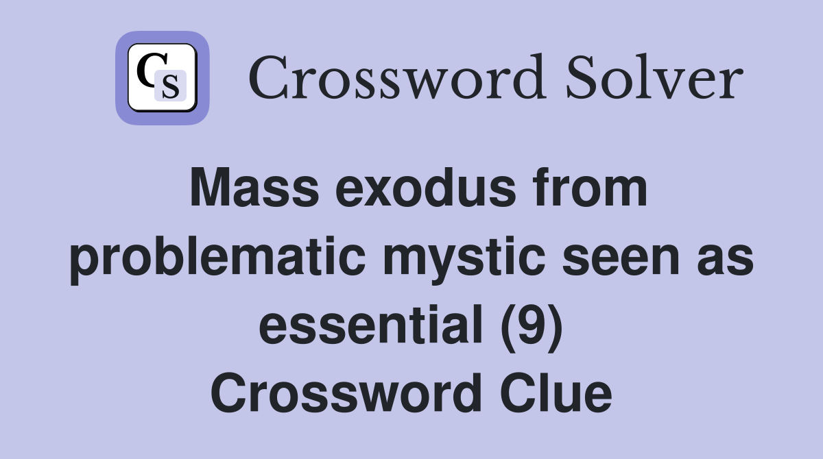 Mass exodus from problematic mystic seen as essential (9) Crossword Clue