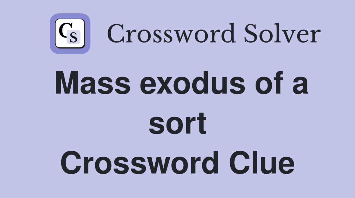 Mass exodus of a sort Crossword Clue